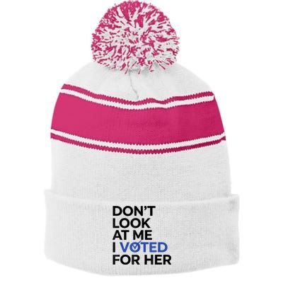 DonT Look At Me I Voted For Her Stripe Pom Pom Beanie