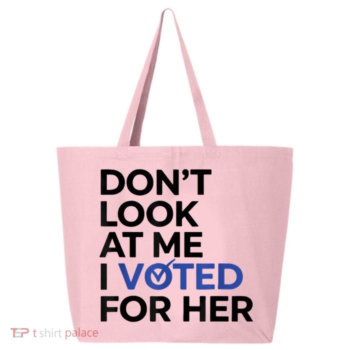 DonT Look At Me I Voted For Her 25L Jumbo Tote