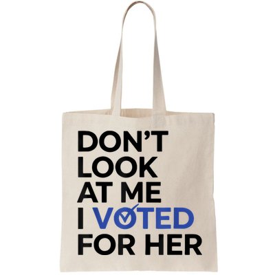 DonT Look At Me I Voted For Her Bag