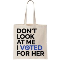DonT Look At Me I Voted For Her Bag