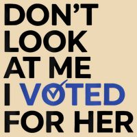 DonT Look At Me I Voted For Her Bag