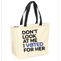 DonT Look At Me I Voted For Her Zip Tote Bag