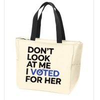 DonT Look At Me I Voted For Her Zip Tote Bag