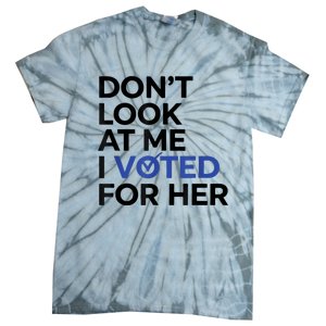 DonT Look At Me I Voted For Her Tie-Dye T-Shirt