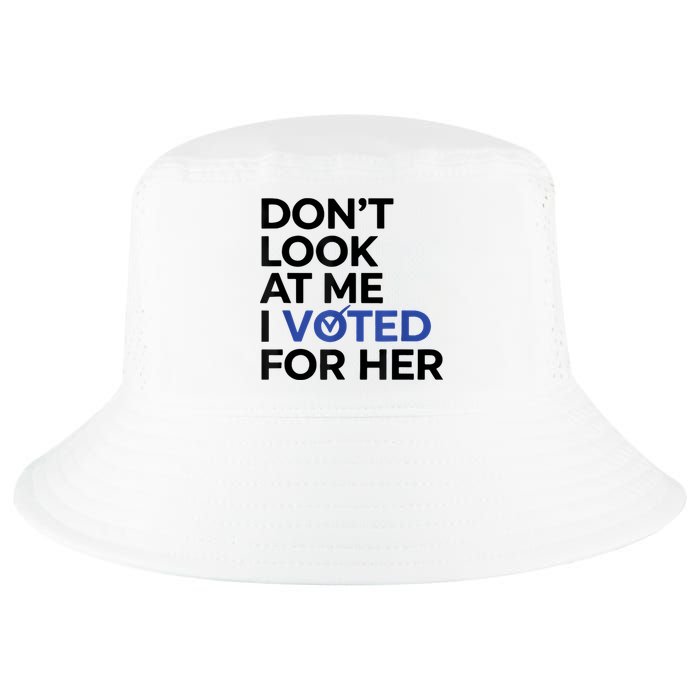DonT Look At Me I Voted For Her Cool Comfort Performance Bucket Hat