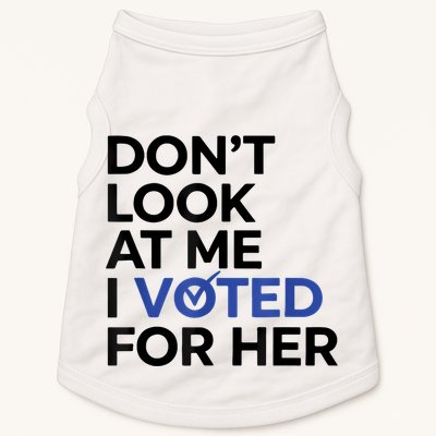 DonT Look At Me I Voted For Her Doggie Tank