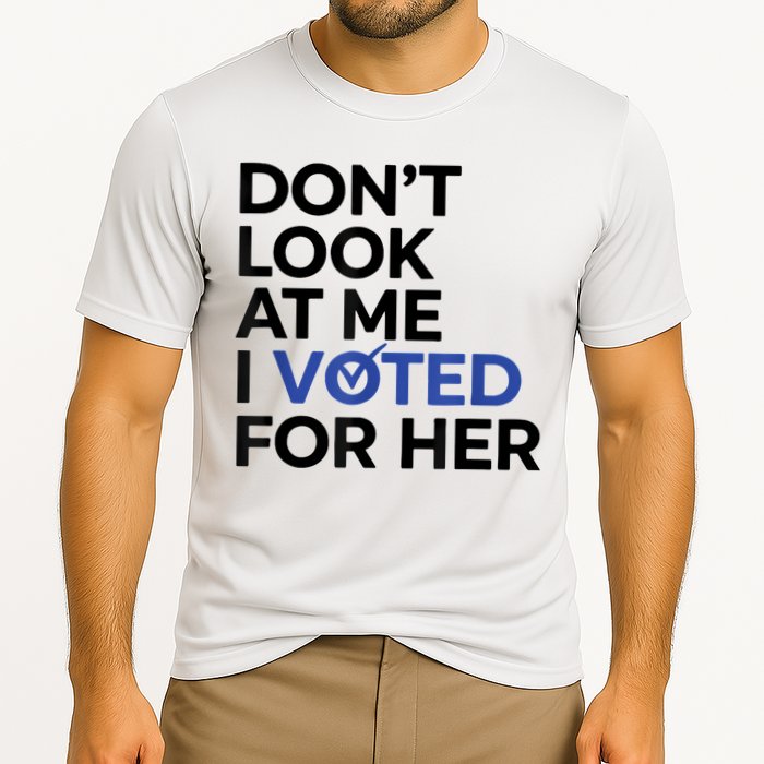 DonT Look At Me I Voted For Her Performance Shirt