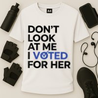 DonT Look At Me I Voted For Her Performance Shirt
