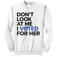 DonT Look At Me I Voted For Her Sweatshirt