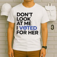 DonT Look At Me I Voted For Her T-Shirt