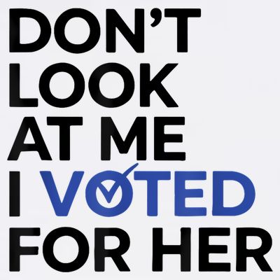 DonT Look At Me I Voted For Her T-Shirt