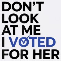 DonT Look At Me I Voted For Her T-Shirt