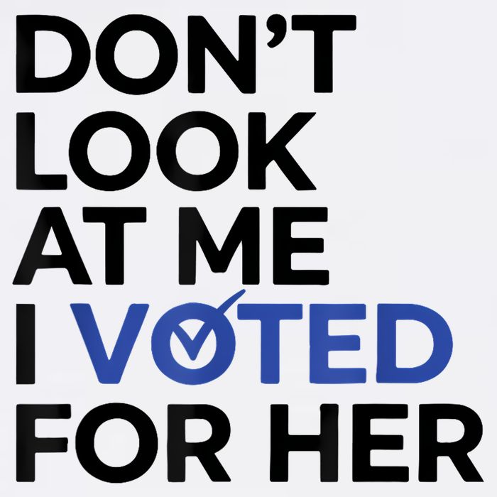 DonT Look At Me I Voted For Her T-Shirt