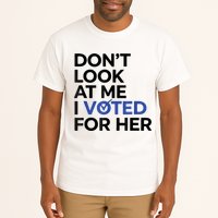 DonT Look At Me I Voted For Her Tall T-Shirt