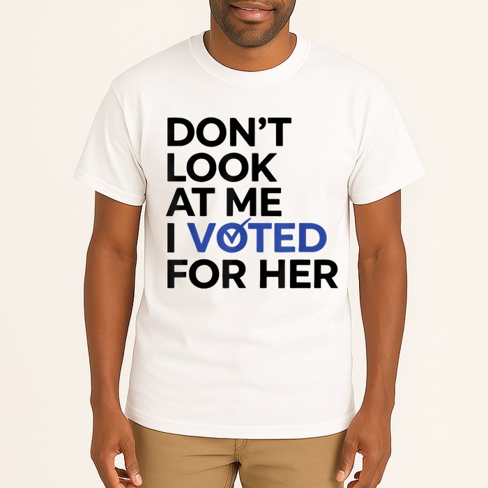 DonT Look At Me I Voted For Her Tall T-Shirt