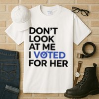 DonT Look At Me I Voted For Her Tall T-Shirt