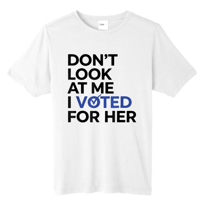 DonT Look At Me I Voted For Her Tall Fusion ChromaSoft Performance T-Shirt