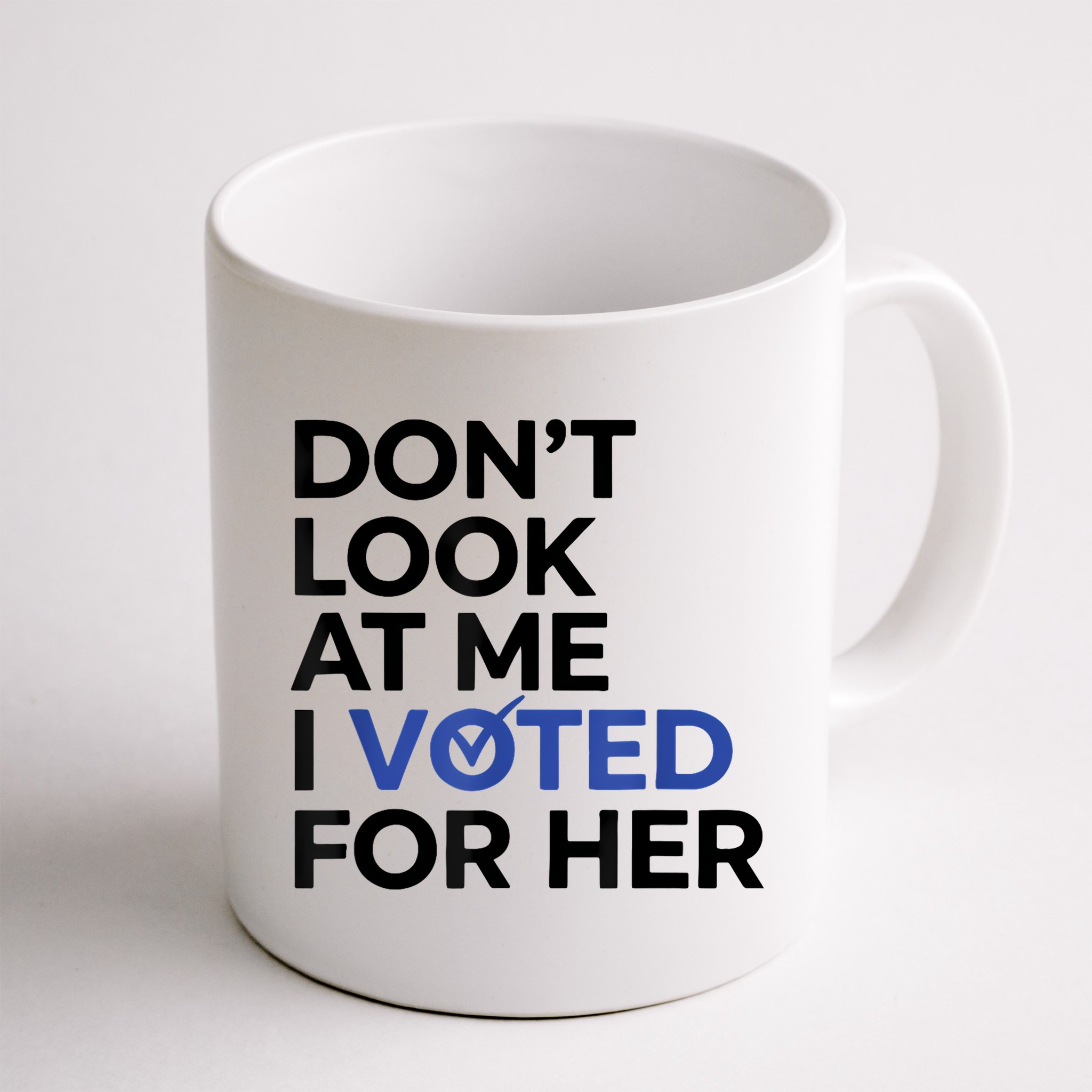 DonT Look At Me I Voted For Her Mug