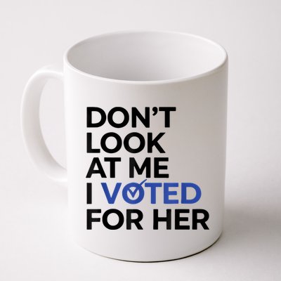 DonT Look At Me I Voted For Her Mug