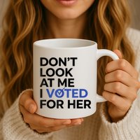 DonT Look At Me I Voted For Her Mug