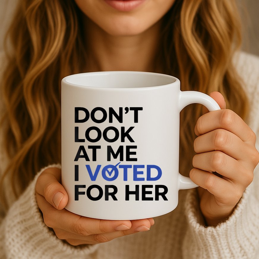 DonT Look At Me I Voted For Her Mug