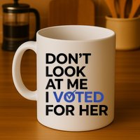 DonT Look At Me I Voted For Her Mug