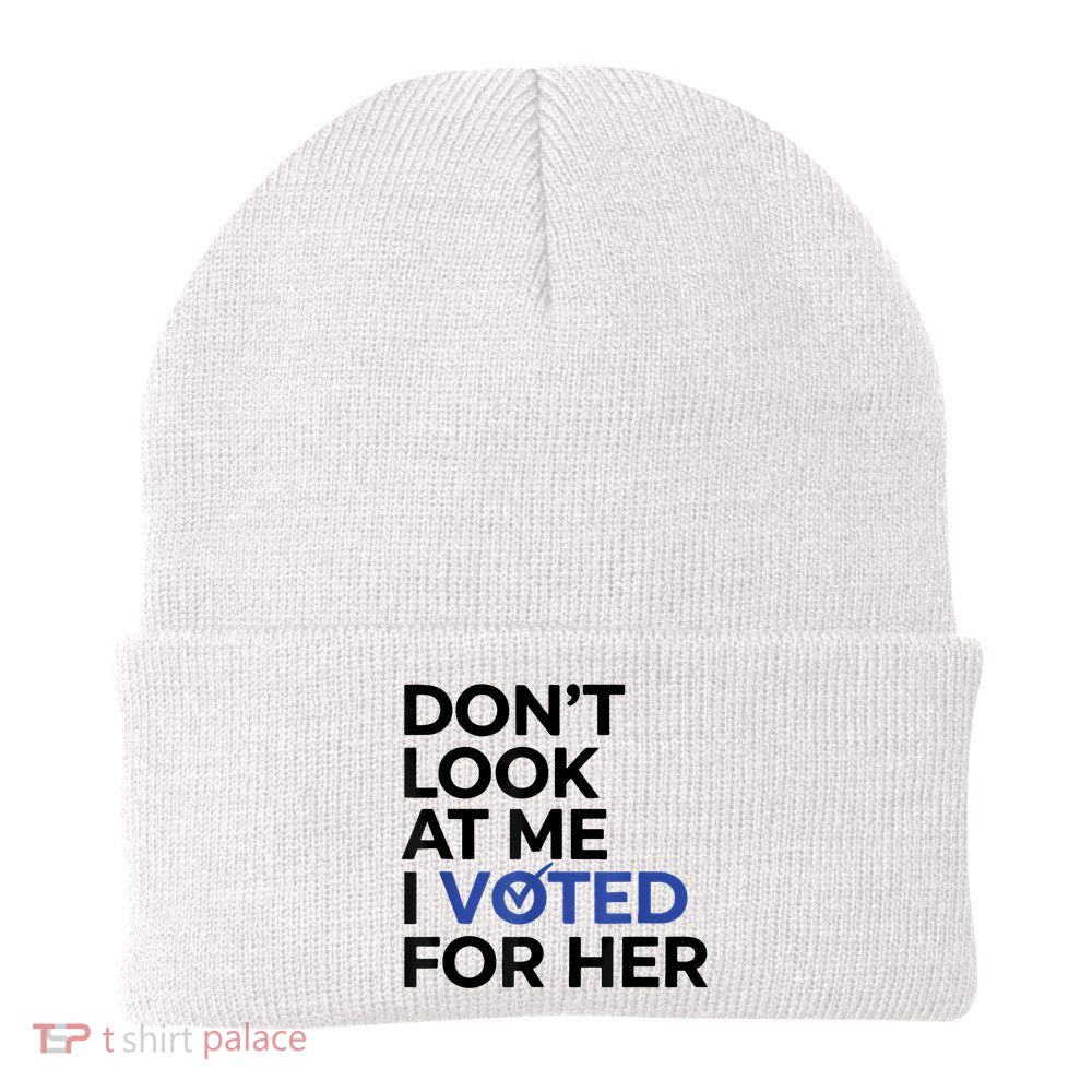 DonT Look At Me I Voted For Her Beanie