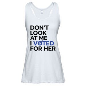 DonT Look At Me I Voted For Her Ladies Essential Flowy Tank