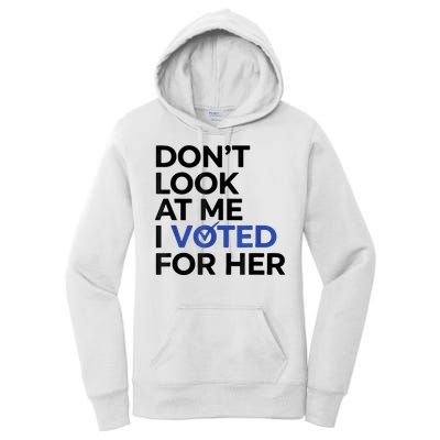 DonT Look At Me I Voted For Her Women's Pullover Hoodie