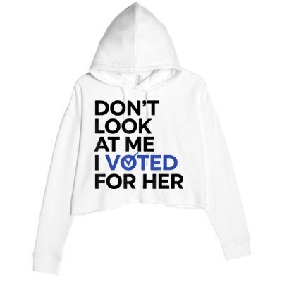 DonT Look At Me I Voted For Her Crop Fleece Hoodie
