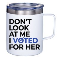 DonT Look At Me I Voted For Her 12oz Stainless Steel Coffee Mug