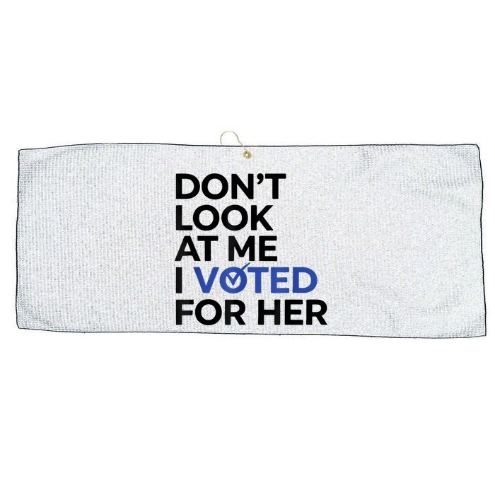 DonT Look At Me I Voted For Her Large Microfiber Waffle Golf Towel