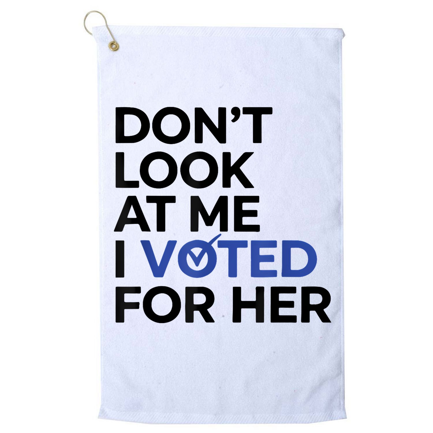 DonT Look At Me I Voted For Her Golf Towel