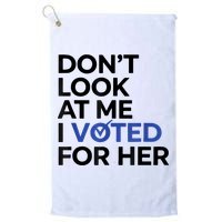 DonT Look At Me I Voted For Her Golf Towel