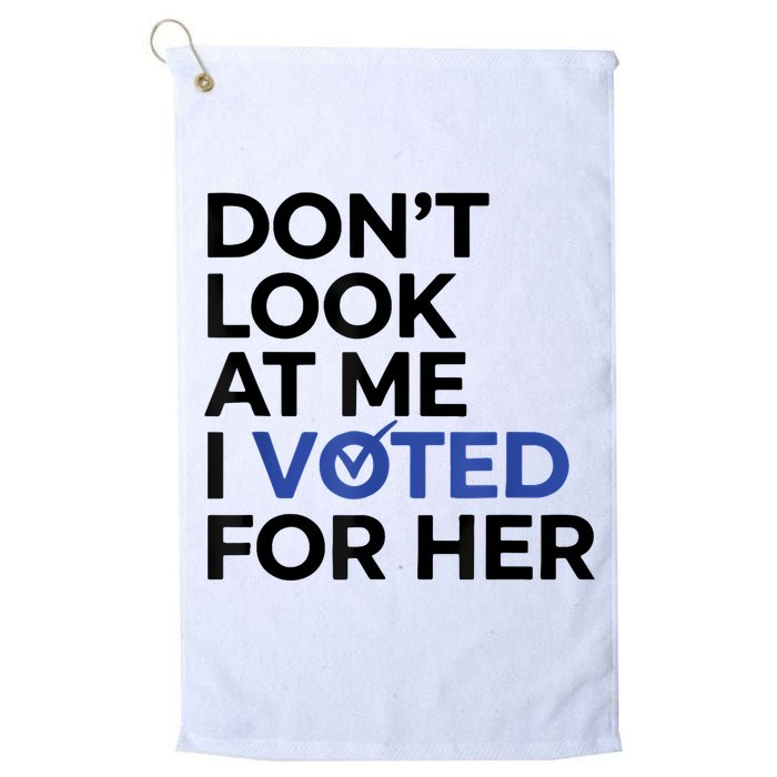 DonT Look At Me I Voted For Her Golf Towel