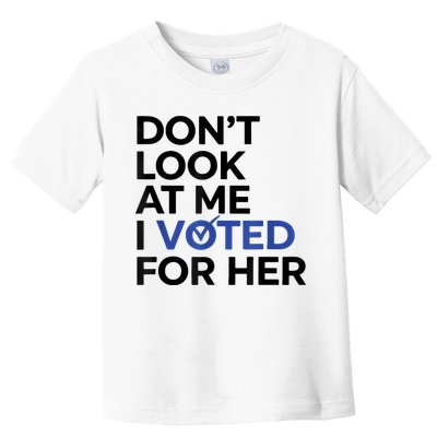 DonT Look At Me I Voted For Her Toddler T-Shirt