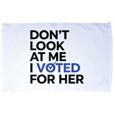 DonT Look At Me I Voted For Her Microfiber Hand Towel