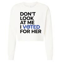 DonT Look At Me I Voted For Her Cropped Pullover Crew