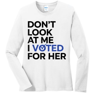 DonT Look At Me I Voted For Her Ladies Long Sleeve Shirt