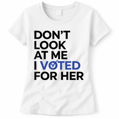 DonT Look At Me I Voted For Her Womens T-Shirt