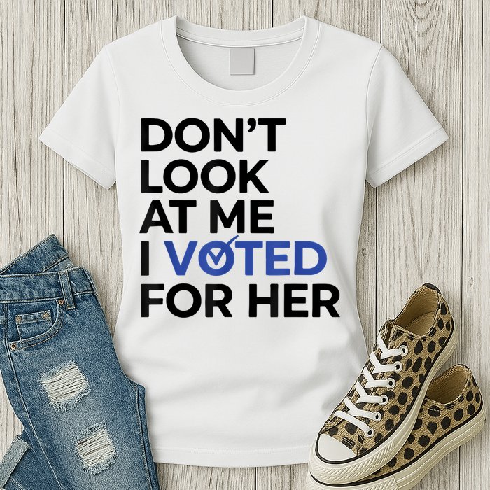 DonT Look At Me I Voted For Her Womens T-Shirt