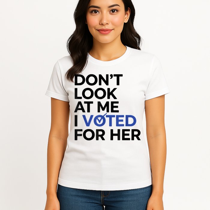 DonT Look At Me I Voted For Her Womens T-Shirt