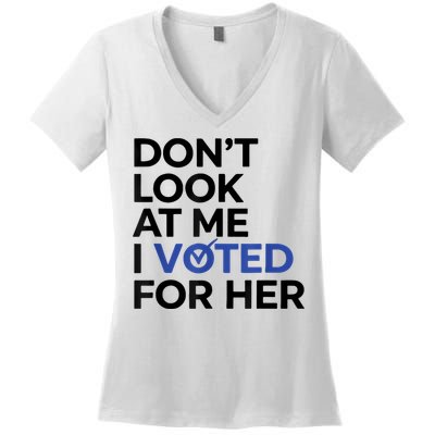 DonT Look At Me I Voted For Her Women's V-Neck T-Shirt