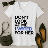 DonT Look At Me I Voted For Her Women's V-Neck T-Shirt