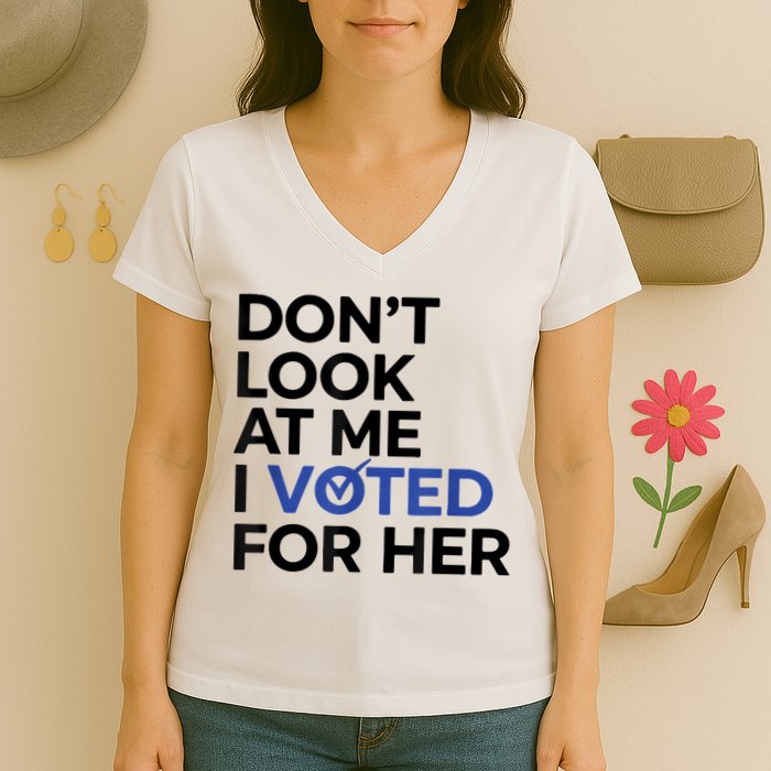 DonT Look At Me I Voted For Her Women's V-Neck T-Shirt