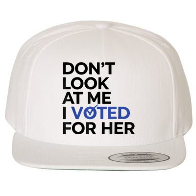 DonT Look At Me I Voted For Her Wool Snapback Cap