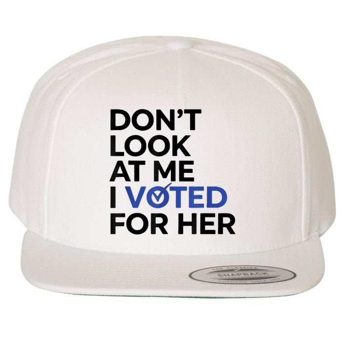 DonT Look At Me I Voted For Her Wool Snapback Cap