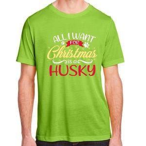 Dog Lover All I Want For Christmas Is A Husky Gift Adult ChromaSoft Performance T-Shirt