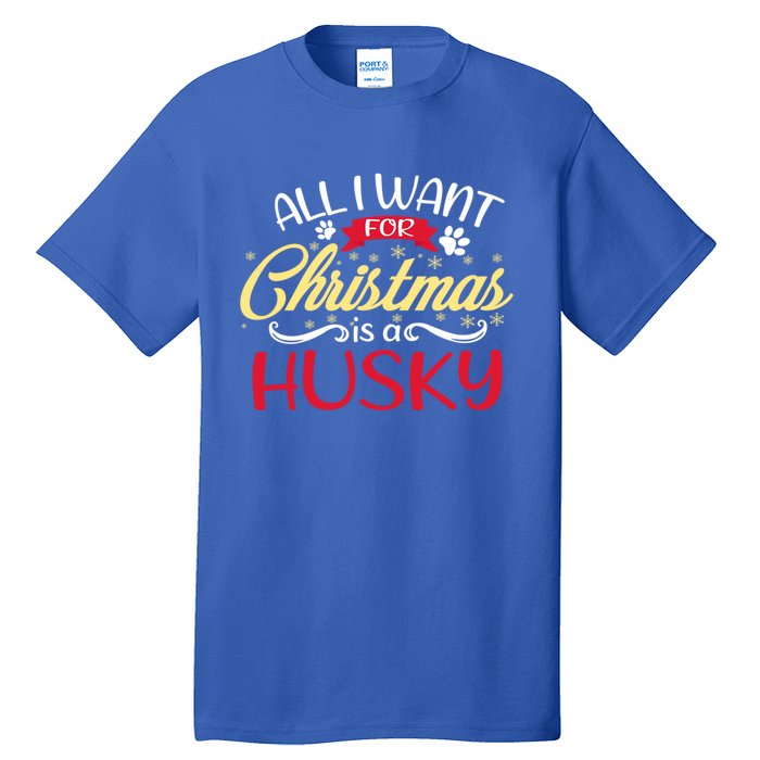 Dog Lover All I Want For Christmas Is A Husky Gift Tall T-Shirt