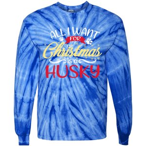 Dog Lover All I Want For Christmas Is A Husky Gift Tie-Dye Long Sleeve Shirt